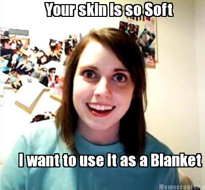 your-skin-is-so-soft-i-want-to-use-it-as-a-blanket1