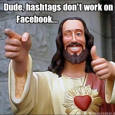 Creatememe on Memecreator Org   Dude  Hashtags Don T Work On Facebook