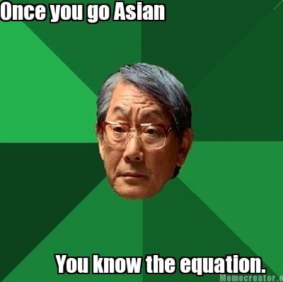 once-you-go-asian-you-know-the-equation