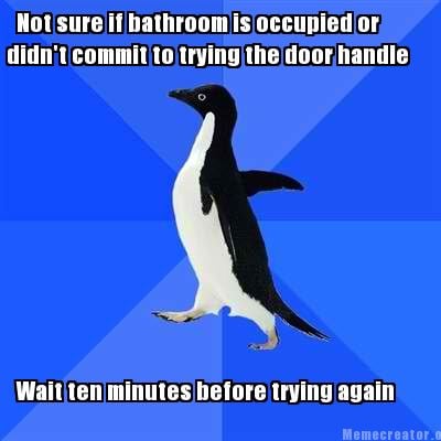 not-sure-if-bathroom-is-occupied-or-didnt-commit-to-trying-the-door-handle-wait-