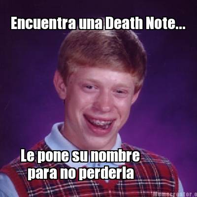 Creatememe on Memecreator Org   Encuentra Una Death Note    Le Pone Su Nombre Para
