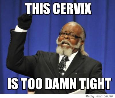 this-cervix-is-too-damn-tight