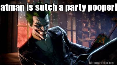 batman-is-sutch-a-party-pooperhahaha