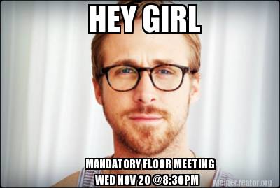 hey-girl-mandatory-floor-meeting-wed-nov-20-830pm