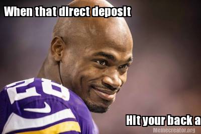 Meme Creator - When that direct deposit Hit your back account Meme