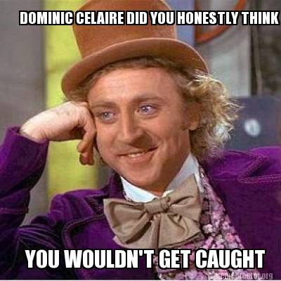 dominic-celaire-did-you-honestly-think-you-wouldnt-get-caught