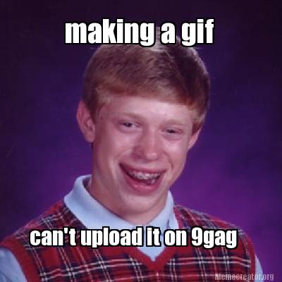 making-a-gif-cant-upload-it-on-9gag