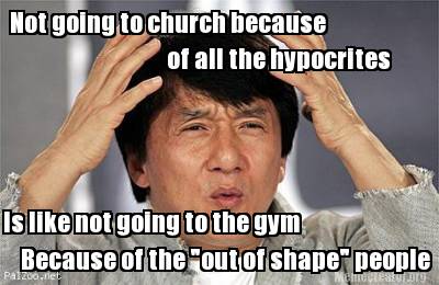 not-going-to-church-because-of-all-the-hypocrites-is-like-not-going-to-the-gym-b