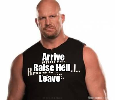 stone cold arrive raise hell leave