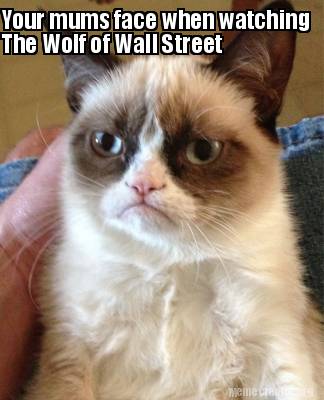 your-mums-face-when-watching-the-wolf-of-wall-street