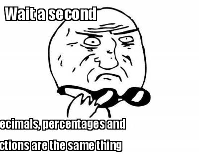 wait-a-second-decimals-percentages-and-fractions-are-the-same-thing