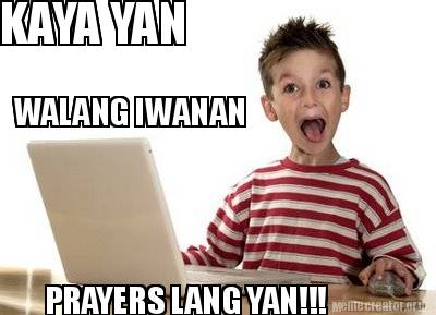 kaya-yan-walang-iwanan-prayers-lang-yan