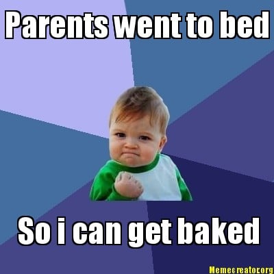 parents-went-to-bed-so-i-can-get-baked