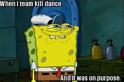 when-i-team-kill-dance-and-it-was-on-purpose