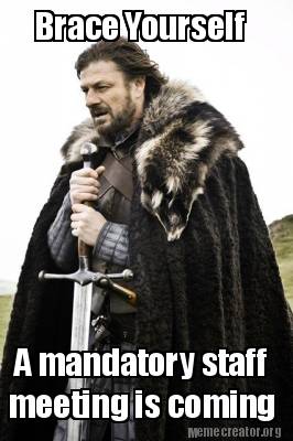 brace-yourself-a-mandatory-staff-meeting-is-coming