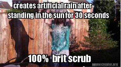 100-brit-scrub-creates-artificial-rain-after-standing-in-the-sun-for-30-seconds