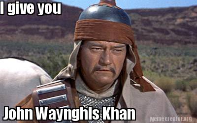 i-give-you-john-waynghis-khan