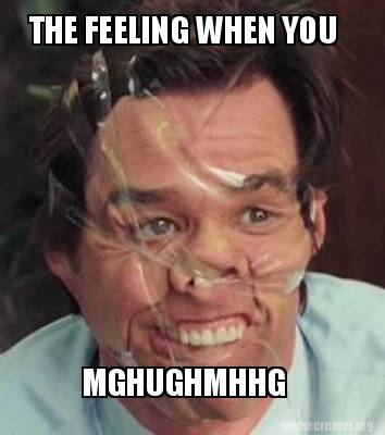 the-feeling-when-you-mghughmhhg