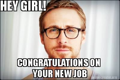 hey-girl-congratulations-on-your-new-job