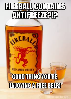 fireball-contains-antifreeze-good-thing-youre-enjoying-a-free-beer