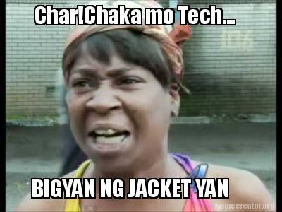 Chaka mo Tech... BIGYAN NG JACKET YAN - 3394170