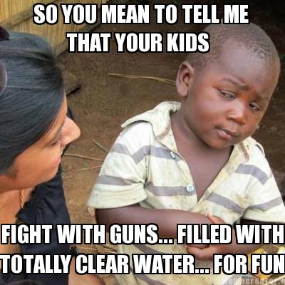 Meme Meaning on Memecreator Org   So You Mean To Tell Me That Your Kids Fight With