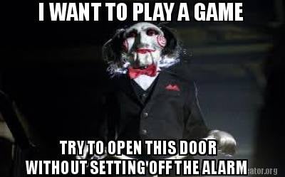 i-want-to-play-a-game-try-to-open-this-door-without-setting-off-the-alarm
