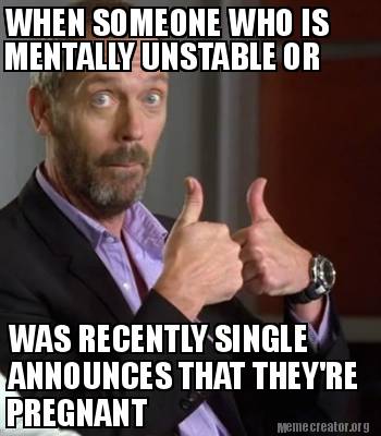 Meme Creator Funny WHEN SOMEONE WHO IS MENTALLY UNSTABLE OR WAS Meme Creator Funny WHEN SOMEONE WHO IS MENTALLY UNSTABLE OR WAS