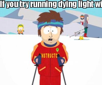 if-you-try-running-dying-light-with-your-comp