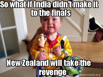 so-what-if-india-didnt-make-it-to-the-finals-new-zealand-will-take-the-revenge