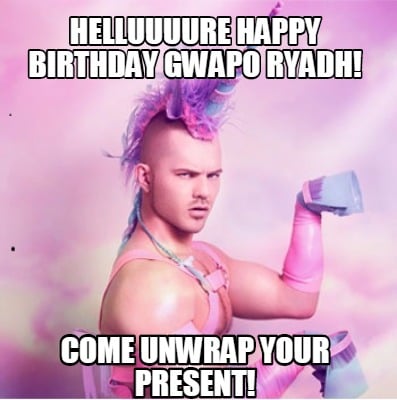 helluuuure-happy-birthday-gwapo-ryadh-come-unwrap-your-present