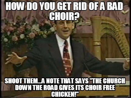 how-do-you-get-rid-of-a-bad-choir-shoot-them...a-note-that-says-the-church-down-