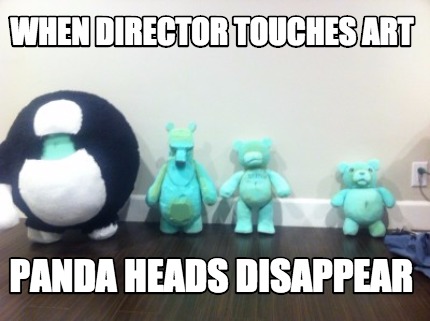 when-director-touches-art-panda-heads-disappear