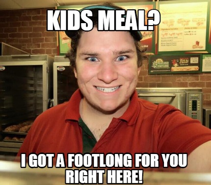 kids-meal-i-got-a-footlong-for-you-right-here