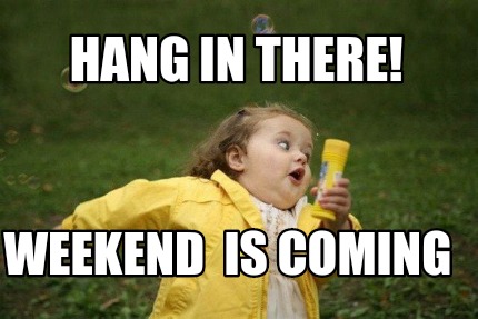 hang-in-there-weekend-is-coming