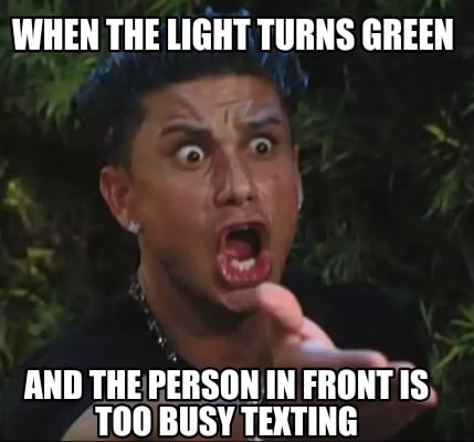 when-the-light-turns-green-and-the-person-in-front-is-too-busy-texting