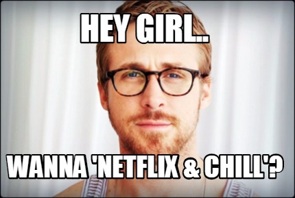 Wanna 'netflix &amp; chill'?