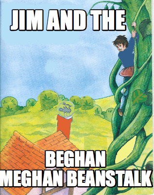 jim-and-the-beghan-meghan-beanstalk
