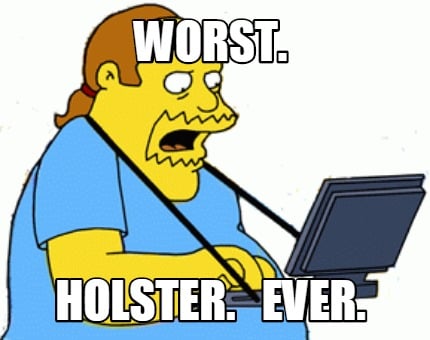 worst.-holster.-ever
