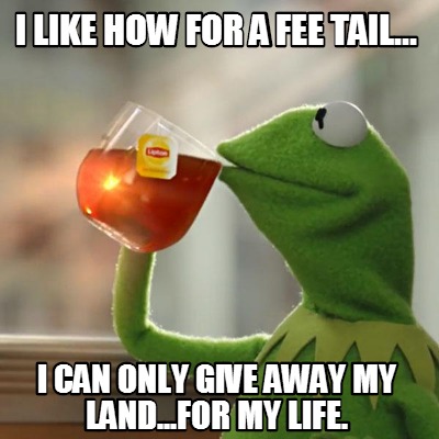 where can i give my away meme creator i like how for a fee i can only give away my land for my where can i give my away meme creator i like how for a fee i can only give away my land for my