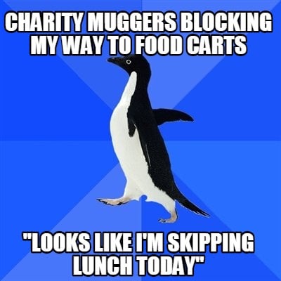 charity-muggers-blocking-my-way-to-food-carts-looks-like-im-skipping-lunch-today