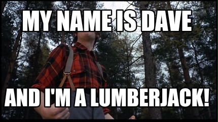 my-name-is-dave-and-im-a-lumberjack