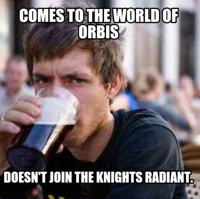 comes-to-the-world-of-orbis-doesnt-join-the-knights-radiant