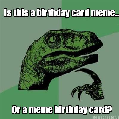 is-this-a-birthday-card-meme..-or-a-meme-birthday-card