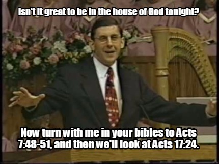 isnt-it-great-to-be-in-the-house-of-god-tonight-now-turn-with-me-in-your-bibles-