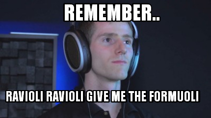 remember..-ravioli-ravioli-give-me-the-formuoli