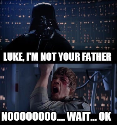 luke-im-not-your-father-noooooooo....-wait...-ok