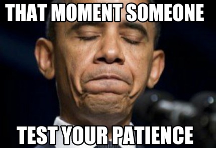 test-your-patience-that-moment-someone