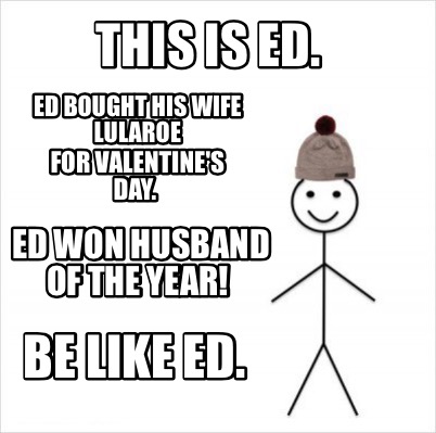 valentines day be like meme creator this is ed be like ed ed bought his valentines day be like meme creator this is ed be like ed ed bought his