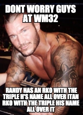 dont-worry-guys-at-wm32-randy-has-an-rko-with-the-triple-hs-name-all-over-itan-r